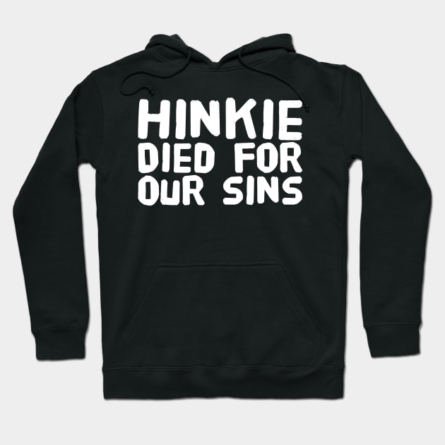 Hinkie Died for our sins Hoodie by captainmood